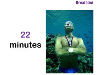 22
minutes
Breathing
 