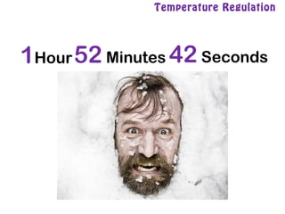 Temperature Regulation
1Hour 42 Seconds52 Minutes
 
