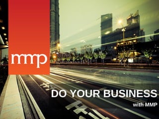 DO YOUR BUSINESS
with MMP
 