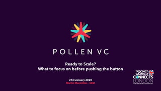 Ready to Scale?
What to focus on before pushing the button
21st January 2020
Martin Macmillan - CEO
 