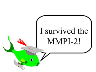I survived the MMPI-2! 
