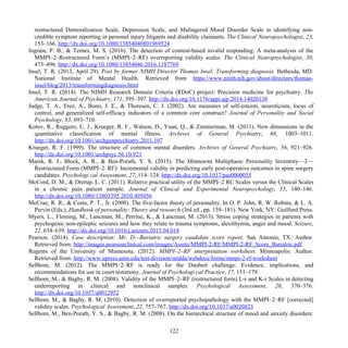 restructured Demoralization Scale, Depression Scale, and Malingered Mood Disorder Scale in identifying non-
credible symptom reporting in personal injury litigants and disability claimants. The Clinical Neuropsychologist, 23,
153–166. http://dx.doi.org/10.1080/13854040801969524
Ingram, P. B., & Ternes, M. S. (2016). The detection of content-based invalid responding: A meta-analysis of the
MMPI–2–Restructured Form’s (MMPI–2–RF) overreporting validity scales. The Clinical Neuropsychologist, 30,
473–496. http://dx.doi.org/10.1080/13854046.2016.1187769
Insel, T. R. (2013, April 29). Post by former NIMH Director Thomas Insel: Transforming diagnosis. Bethesda, MD:
National Institute of Mental Health. Retrieved from https://www.nimh.nih.gov/about/directors/thomas-
insel/blog/2013/transformingdiagnosis.html
Insel, T. R. (2014). The NIMH Research Domain Criteria (RDoC) project: Precision medicine for psychiatry. The
American Journal of Psychiatry, 171, 395–397. http://dx.doi.org/10.1176/appi.ajp.2014.14020138
Judge, T. A., Erez, A., Bono, J. E., & Thoresen, C. J. (2002). Are measures of self-esteem, neuroticism, locus of
control, and generalized self-efficacy indicators of a common core construct? Journal of Personality and Social
Psychology, 83, 693–710.
Kotov, R., Ruggero, C. J., Krueger, R. F., Watson, D., Yuan, Q., & Zimmerman, M. (2011). New dimensions in the
quantitative classification of mental illness. Archives of General Psychiatry, 68, 1003–1011.
http://dx.doi.org/10.1001/archgenpsychiatry.2011.107
Krueger, R. F. (1999). The structure of common mental disorders. Archives of General Psychiatry, 56, 921–926.
http://dx.doi.org/10.1001/archpsyc.56.10.921
Marek, R. J., Block, A. R., & Ben-Porath, Y. S. (2015). The Minnesota Multiphasic Personality Inventory—2—
Restructured Form (MMPI–2–RF): Incremental validity in predicting early post-operative outcomes in spine surgery
candidates. Psychologi cal Assessment, 27, 114–124. http://dx.doi.org/10.1037/pas0000035
McCord, D. M., & Drerup, L. C. (2011). Relative practical utility of the MMPI–2 RC Scales versus the Clinical Scales
in a chronic pain patient sample. Journal of Clinical and Experimental Neuropsychology, 33, 140–146.
http://dx.doi.org/10.1080/13803395.2010.495056
McCrae, R. R., & Costa, P. T., Jr. (2008). The five-factor theory of personality. In O. P. John, R. W. Robins, & L. A.
Pervin (Eds.), Handbook of personality: Theory and research (3rd ed., pp. 159–181). New York, NY: Guilford Press.
Myers, L., Fleming, M., Lancman, M., Perrine, K., & Lancman, M. (2013). Stress coping strategies in patients with
psychogenic non-epileptic seizures and how they relate to trauma symptoms, alexithymia, anger and mood. Seizure,
22, 634–639. http://dx.doi.org/10.1016/j.seizure.2013.04.018
Pearson. (2014). Case description: Mr. D—Bariatric surgery candidate score report. San Antonio, TX: Author.
Retrieved from: http://images.pearsonclinical.com/images/Assets/MMPI-2-RF/MMPI-2-RF_Score_Bariatric.pdf
Regents of the University of Minnesota. (2012). MMPI–2–RF interpretation worksheet. Minneapolis: Author.
Retrieved from: http://www.upress.umn.edu/test-division/mtdda/webdocs/forms/mmpi-2-rf-worksheet
Sellbom, M. (2012). The MMPI–2–RF is ready for the Daubert challenge: Evidence, implications, and
recommendations for use in court testimony. Journal of Psychologi cal Practice, 17, 151–179.
Sellbom, M., & Bagby, R. M. (2008). Validity of the MMPI–2–RF (restructured form) L-r and K-r Scales in detecting
underreporting in clinical and nonclinical samples. Psychological Assessment, 20, 370–376.
http://dx.doi.org/10.1037/a0012952
Sellbom, M., & Bagby, R. M. (2010). Detection of overreported psychopathology with the MMPI–2–RF [corrected]
validity scales. Psychological Assessment, 22, 757–767. http://dx.doi.org/10.1037/a0020825
Sellbom, M., Ben-Porath, Y. S., & Bagby, R. M. (2008). On the hierarchical structure of mood and anxiety disorders:
122
 
