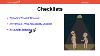 #MM18PL#MM18PL
Checklists
• WebAIM’s WCAG 2 Checklist
• A11y Project - Web Accessibility Checklist
• A11y Audit Template
 