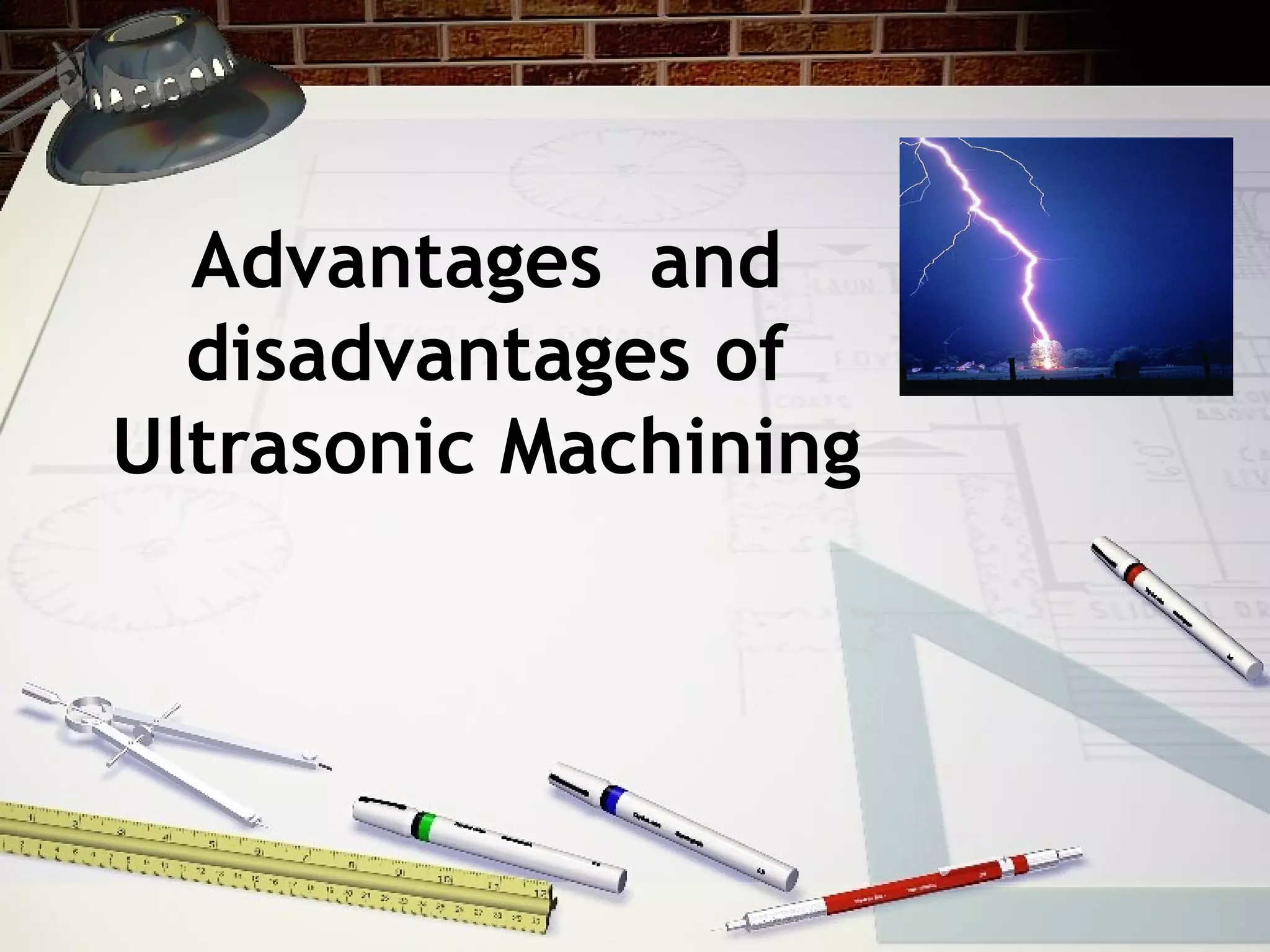 Advantages and disadvantages of Ultrasonic Machining by Himanshu Vaid PPT