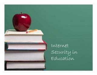 Internet
Security in
Education
 