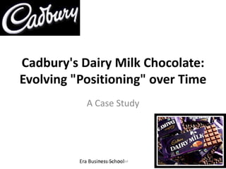 Cadbury's Dairy Milk Chocolate:
Evolving "Positioning" over Time
A Case Study

Era Business School
Era Business School

Ajay K Raina Ajay K Raina

 