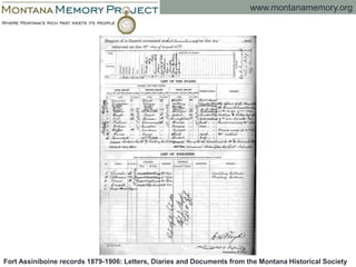 www.montanamemory.org
Fort Assiniboine records 1879-1906: Letters, Diaries and Documents from the Montana Historical Society
 
