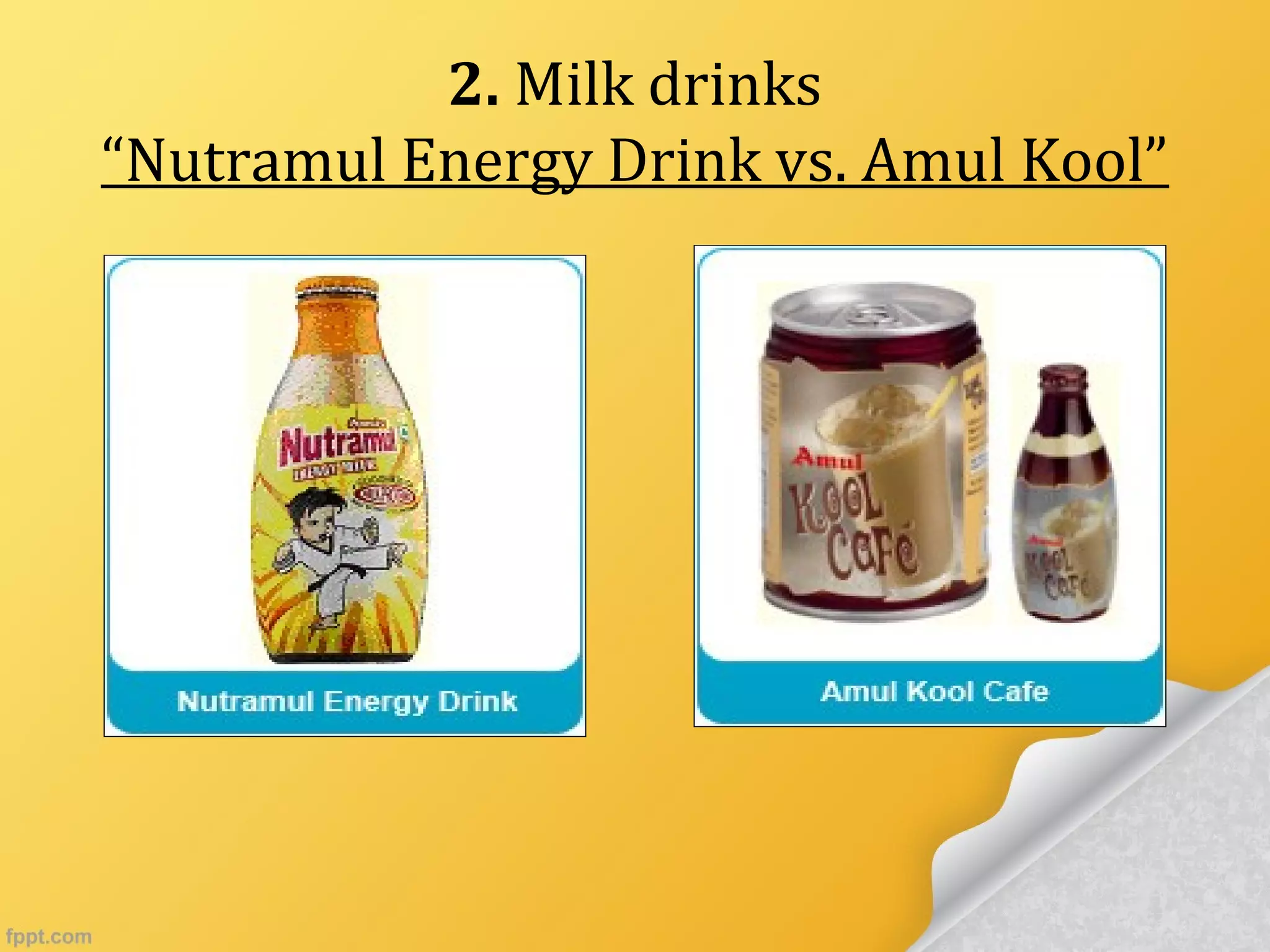2. Milk drinks
“Nutramul Energy Drink vs. Amul Kool”
 