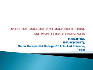 M.SUJITHA,
II-M.SC(CS&IT),
Nadar Saraswathi College Of Arts And Science,
Theni
 