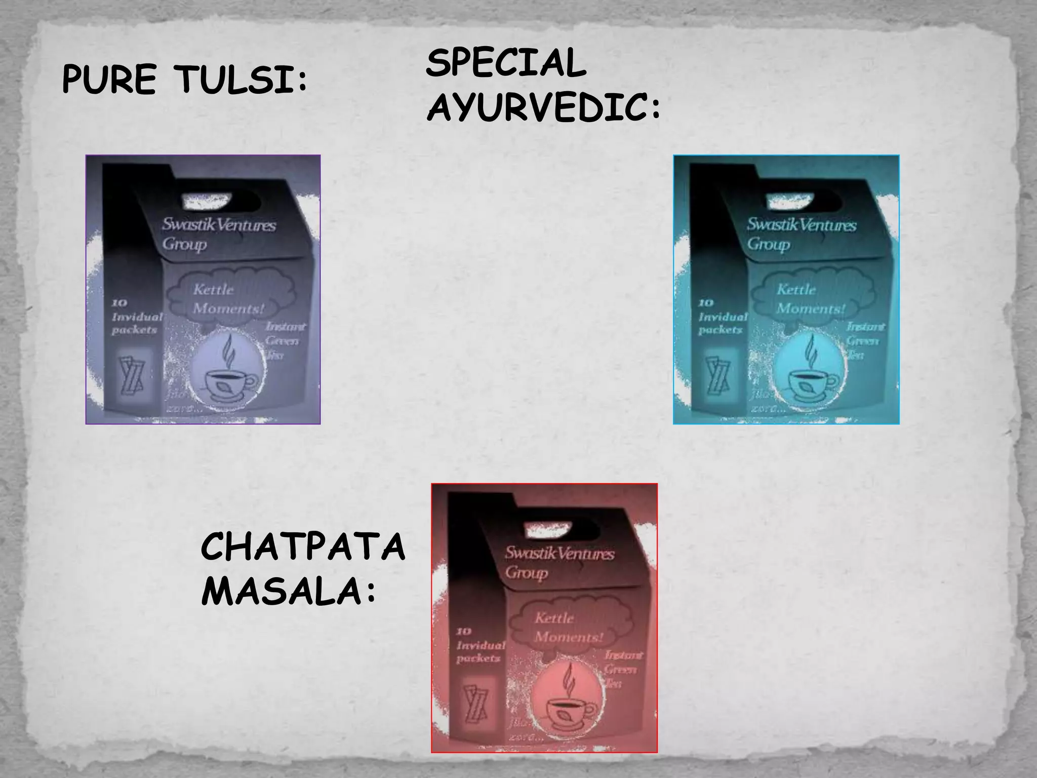 PURE TULSI: SPECIAL
AYURVEDIC:
CHATPATA
MASALA:
 