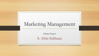 Marketing Management
Subject Expert
S. Afrin Sulthana
 