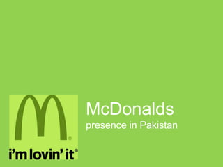 McDonalds
presence in Pakistan
 