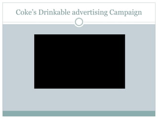 Coke’s Drinkable advertising Campaign
 