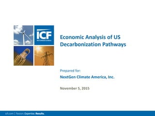 Economic Analysis of US
Decarbonization Pathways
November 5, 2015
NextGen Climate America, Inc.
Prepared for:
 