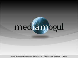 3270 Suntree Boulevard, Suite 102A, Melbourne, Florida 32940 • www.mymediamogul.com 