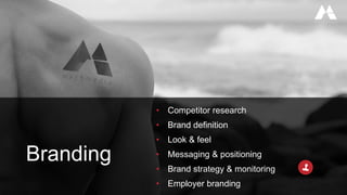 • Competitor research
• Brand definition
• Look & feel
• Messaging & positioning
• Brand strategy & monitoring
• Employer branding
Branding
 