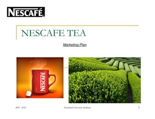 NESCAFE TEA
Marketing Plan
2007 - 2010 1Hamdard University Students
 