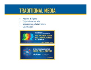 •  Posters	&	ﬂyers	
•  Transit	interior	ads	
•  Newspaper	ads	&	inserts	
•  Cinema	ads	
TRADITIONAL MEDIA
 