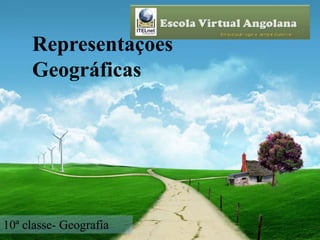 Representações 
Geográficas 
10ª classe- Geografia 
 