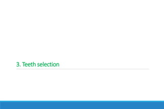 3. Teeth selection
 