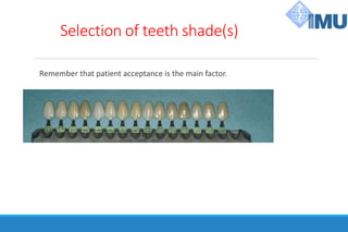 Selection of teeth shade(s)
Remember that patient acceptance is the main factor.
 
