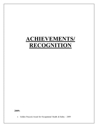ACHIEVEMENTS/
RECOGNITION
2009:
 Golden Peacock Award for Occupational Health & Safety – 2009
 