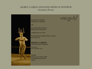 KEIBUL LAMJAO: DANCING DEER OF MANIPUR
Invitation (Front)
 