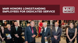 MMR HONORS LONGSTANDING
EMPLOYEES FOR DEDICATED SERVICE
 