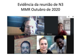 Evidência da reunião de N3
MMR Outubro de 2020
 