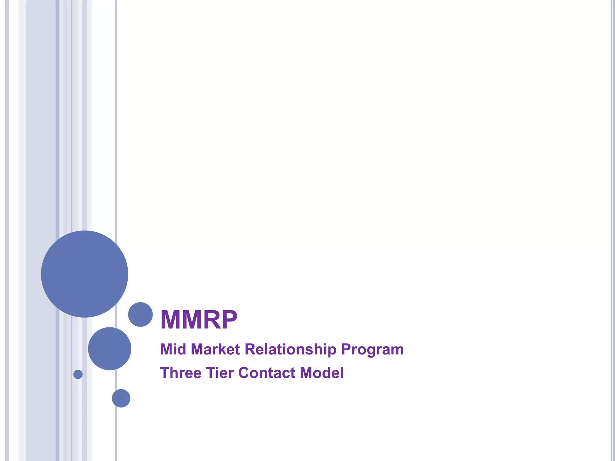 MMRP
Mid Market Relationship Program
Three Tier Contact Model