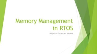 Memory Management
in RTOS
Subject:- Embedded Systems
 