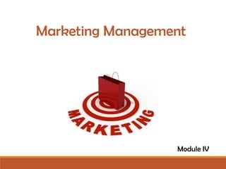 Marketing Management
Module IV
 