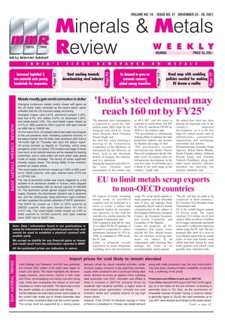 VOLUME NO. 19 ISSUE NO. 47 NOVEMBER 22 - 28, 2021
I N D I A ’ S F I R S T N E W S P A P E R O N M E T A L S
Minerals & Metals
Review W E E K L Y
MUMBAI PRICE Rs. 250/-
Page
02
Page
03
Page
19
Page
20
Road map with enabling
policies needed for making
EV dream a reality
'Govt working towards
decarbonizing steel industry'
Increased logistical &
raw material costs posing
headwinds for corporates
Cu demand to grow on
economic recovery,
global energy transition
RAW
MATERIAL
TRENDS
Import prices for coal likely to remain elevated
BASE
METALS
WEEKLY
REVIEW
India Ratings and Research (Ind-Ra) has published
the October 2021 edition of its credit news digest on
India's coal sector. The report highlights the demand-
supply scenario, price trends, imports in both India
and China, encompassing non-coking coal and coking
coal, while also evaluating the impact of end-user
industries on India's coal sector. The report also covers
the recent updates on commercial coal mining.
Ind-Ra believes the coal import prices could sustain at
the current high levels due to limited downside risks
with no sharp corrections likely over the current quarter.
The prices shall be supported by a strong power
demand, driven by robust industrial activities, winter
demand, supply concerns in key exporting countries,
supply chain constraints and a continued strong steel
sector demand ex-China as against China curtailing
steel production over 2H21. Domestic coal offtake is
likely to increase in 3QFY22, primarily driven by
sustained high industrial activities, a higher share of
coal-based power generation, critically low coal
inventory levels and curtailed imports on sky-high
import prices.
However, if the COVID-19 infections resurge in China
or there is a slowdown in Chinese real estate demand
along with metal production cuts, the coal consumption
may slow down, leading to higher availability of coal and
thus, a softening of the prices.
Production and offtake to pick-up in 3QFY22
Coal offtake reduced 8.50% qoq in 2QFY22 (12.9% higher
yoy on a low base) as the pre-monsoon re-stocking is
generally done in 1Q. Also, as the contribution of
renewable sources of power having a must-run status
is generally higher in 1Q-2Q, the coal inventories up to
July 2021 were stocked accordingly by the power sector.
Metalsmostlygainamidcorrectionindollar
Shanghai nonferrous metals mostly closed with gains as
the US dollar index corrected as the recent labour report
indicated that the US economy keeps recovering.
Shanghai copper rose 2.41%, aluminium jumped 3.36%,
lead lost 0.7%, zinc added 0.97%, tin advanced 1.25%,
and nickel soared 3.9%. The most-traded copper closed up
2.41% or 1660 yuan/mt to 70510 yuan/mt, with open interest
up 4286 lots to 150000 lots.
On the macro front, US jobless claims last week has dropped
to the pre-pandemic level, indicating sustained recovery in
the labour market; the US dollar index declined 0.26% from a
16-month high on Thursday last upon the labour report.
Oil prices trended up slightly on Thursday, which once
plunged to a low in 6 weeks. The investors are eager to know
how much oil as national reserves will be released by leading
economies, and to what extent will such action ease global
crude oil supply shortage. The strong oil prices supported
intraday copper prices. The strong reality of low inventory
pushed up copper prices.
The most-traded aluminium closed up 3.36% or 625 yuan/
mt to 19205 yuan/mt, with open interest down 8779 lots
to 227450 lots.
The rise of aluminium prices was mainly triggered by a fire
accident of an aluminium smelter in Yunnan, which stopped
production completely with an annual capacity of 300,000
mt. The aluminium prices gained support amid tightening
supply. However, the downstream demand was in seasonal
low, and the continuously rising aluminium ingot inventory
will also suppress the growth potential of SHFE aluminium.
The SHFE tin closed up 1.25% or 3570 yuan/mt at
288320 yuan/mt, with open interest down 181 lots to
31417 lots. The most-traded nickel closed up 3.9% or
5540 yuan/mt to 147440 yuan/mt, with open interest
down 5587 lots to 94237 lots.
Note: Data / information found in our publications is
solely for informative & instructional purposes only, and
cannot be used to establish a physical contract with
another party.
We accept no liability for any financial gains or losses
that could result from the information reported in MMR.
All the published prices are indicative in nature.
'India'ssteeldemandmay
reach 160 mt by FY25'
The domestic steel consumption
is expected to touch the 160-
million tonne (MT) mark by the
financial year 2024-25, Union
Steel Minister Ram Chandra
Prasad Singh said.
He said this while chairing a
meeting of the Consultative
Committee of the Members of
Parliament for the Ministry of
Steel, held at the Narmada
district of Gujarat, the ministry
said in a statement.
During the financial year 2020-21,
the total finished steel
consumption in the country was
EU to limit metals scrap exports
tonon-OECDcountries
EU exports of waste, including
metals scrap, to non-OECD
countries may be restricted in a
move to create a robust and
integrated market for secondary
raw materials, in line with the
concepts of a circular economy, the
European Commission said.
That is geared to help the EU meet
its so-called 'Fit for 55' package of
legislative proposals to reduce
greenhouse emissions by 55% by
2030, as compared to 1990 levels,
the EC said.
Under a proposed revised
legislation on waste shipments
including steel and non-ferrous
Contd. on page 02
at 96.2 MT, and the same is
expected to reach about 160 MT
by 2024-25, and about 250 MT by
2030-31, the minister said.
"The government is continuously
making efforts to enhance the steel
production capacity and increase
its demand and usage of steel.
"The government's recently
announced Gati Shakti Master
Plan will complement the Rs 100-
lakh crore investment plan for
infrastructure development in the
next five years. It will further give
a boost to the steel usage in the
country," Singh said.
He added that steel has been
playing an important role in the
country's industrial
development, as it is the key
input for critical sectors such as
infrastructure, construction,
engineering and packaging,
automobile and defence.
Parliamentarians Janardan Singh
Sigriwal, Bidyut Baran Mahato,
Satish Chandra Dubey, Akhilesh
Prasad Singh and Chandra
Prakash Choudhary, along with
other senior ministry officials,
attended the meeting, the
ministry statement said.
scrap, EU scrap metal exports to
third countries will be allowable
only if they can manage these
sustainably, the EC said in a formal
communication on the subject to
the European Parliament, European
Council, the European Economic
and Social Committee and
Committee of the Regions.
Under the proposal, all EU
companies that export waste
outside the bloc should ensure
that the facilities receiving their
waste are subject to an
independent audit showing they
manage the waste in an
environmentally sound manner.
"The EC will rely on audits to be
conducted in third countries,"
EC Executive Vice-President Frans
Timmermans said.
EU is the world's largest exporter
of ferrous scrap. The region
exported 17.4 million mt of steel
scrap in 2020, as well as 1.6 million
mt of copper, aluminium and nickel
scrap and 0.1 million mt of precious
metals scrap, the EC said. The new
proposal falls short of a strict or
even blanket export ban on certain
types of steel and metals scrap
which had been feared by some
trade quarters and which could
possibly have distorted trade.
 