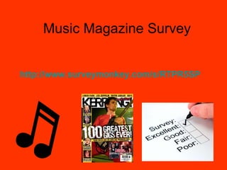 Music Magazine Survey http://www.surveymonkey.com/s/RTPR5SP 