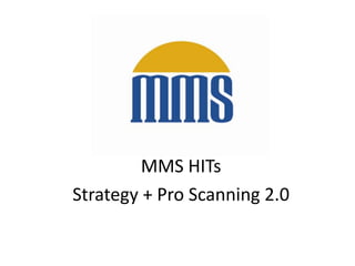 MMS HITs
Strategy + Pro Scanning 2.0
 