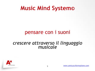 Music Mind System © pensare con i suoni crescere attraverso il linguaggio musicale 