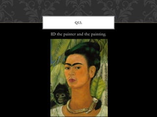 ID the painter and the painting.
Q13.
 
