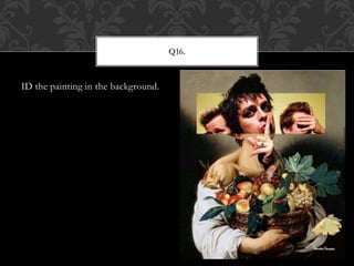 ID the painting in the background.
Q16.
 