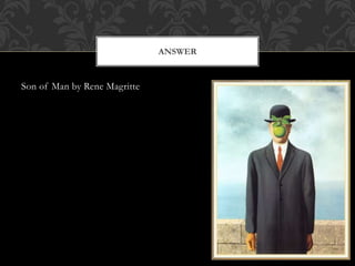 Son of Man by Rene Magritte
ANSWER
 