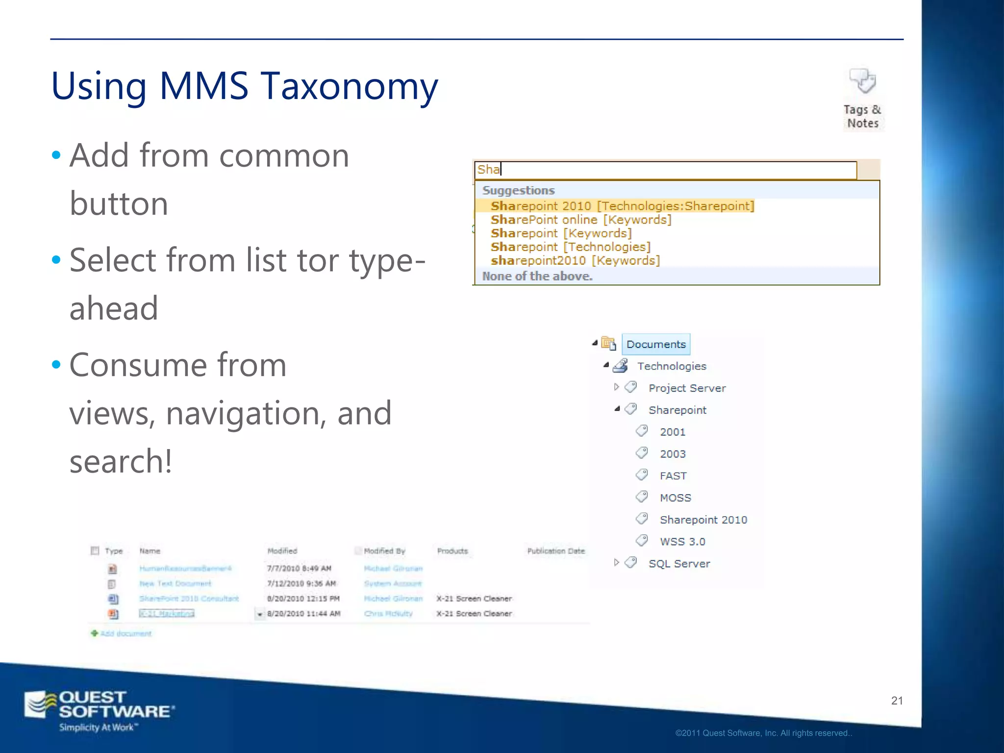 Using MMS Taxonomy
• Add from common
  button
• Select from list tor type-
  ahead
• Consume from
  views, navigation, and
  search!




                                                                                  21

                               ©2011 Quest Software, Inc. All rights reserved..
 