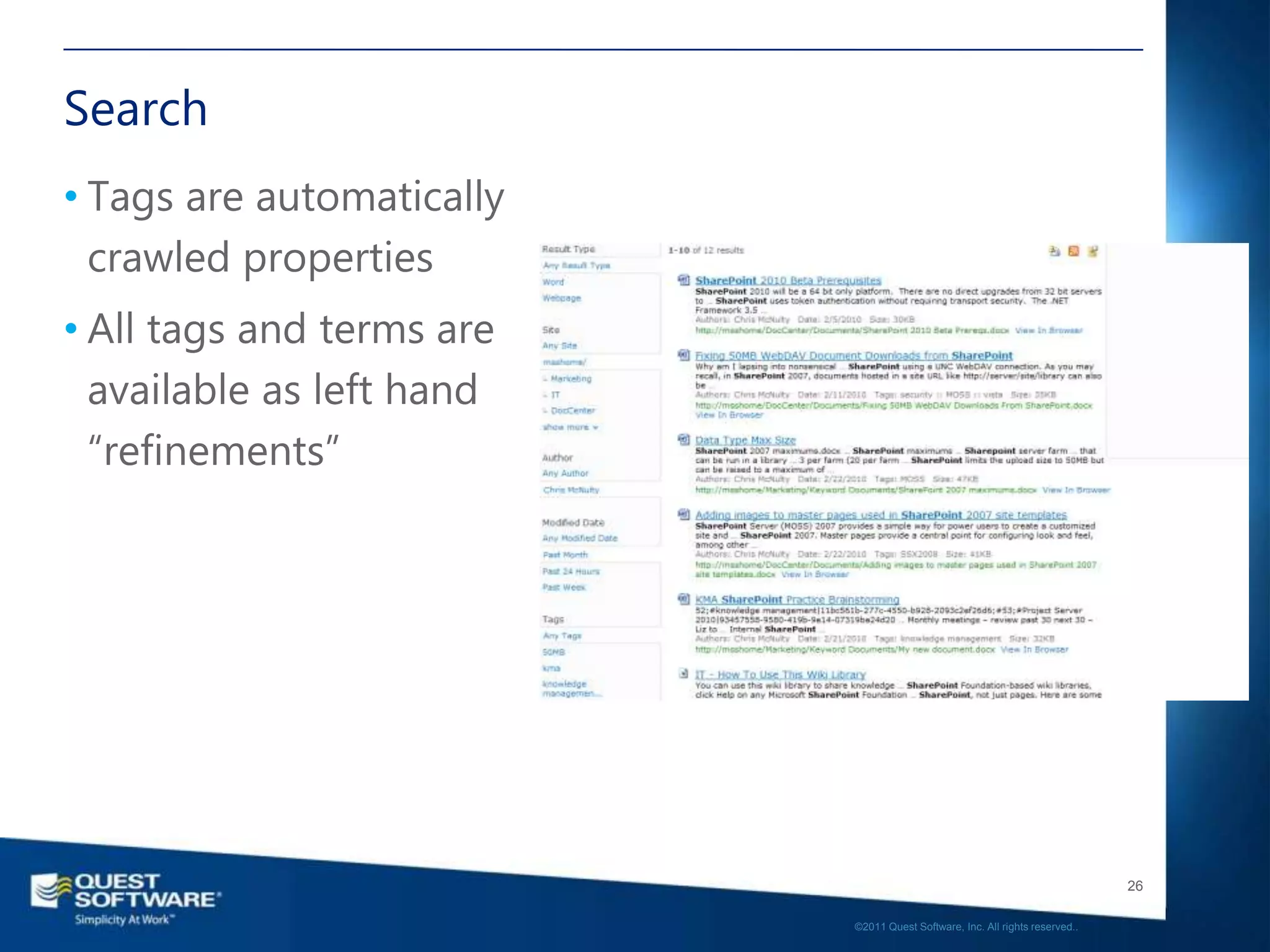 Search
• Tags are automatically
  crawled properties
• All tags and terms are
  available as left hand
  “refinements”




                                                                              26

                           ©2011 Quest Software, Inc. All rights reserved..
 