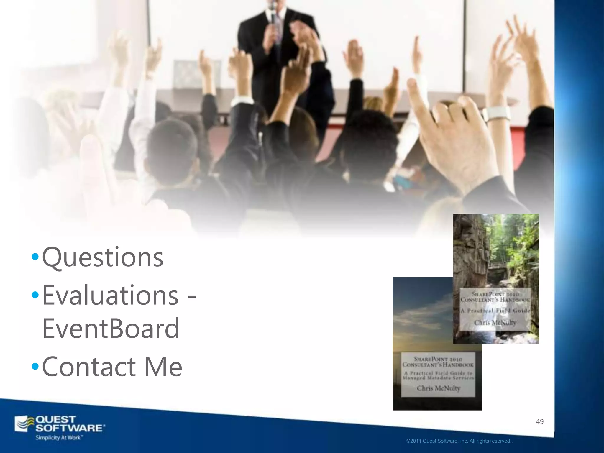 •Questions
•Evaluations -
 EventBoard
•Contact Me
                                                                    49

                 ©2011 Quest Software, Inc. All rights reserved..
 