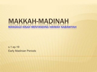 MAKKAH-MADINAHMangkajiKisahMenyandingHikmahNabawiyah s.1 ep.19 Early MadinianPeriods 