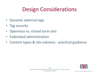 Design ConsiderationsDynamic external tagsTag securityOpenness vs. closed term setsFederated administrationContent types & site columns - practical guidance