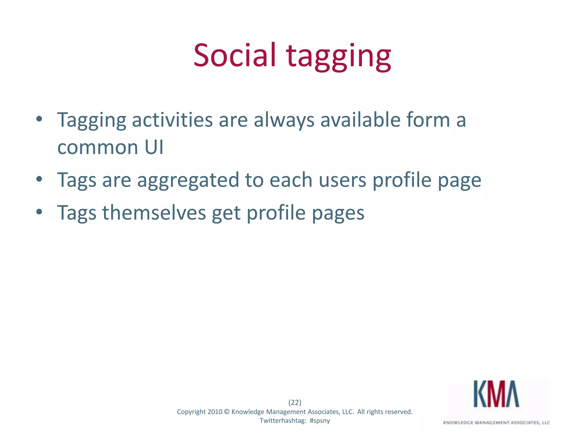 FolksonomyInformal list of ad-hoc tags or terms, usually built up over time through user defined keywordsCentrally stored in the MMS applicationIncluded by default in all document libraries