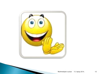 13. lipnja 2014.Multimedijski sustavi 10
 