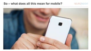 So – what does all this mean for mobile?
 