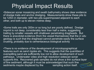 City of Chichester Plume ()Backscatter image of density current present within the plume10m deep pit is clearly visible possibly with overspilled sediments flowing back out of hole near seabedThe NAB plume data represents a composite body of water up to a few hours old.  Tidal currents reversed during the monitoring causing a plume in both directions