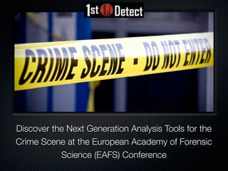 Discover the Next Generation Analysis Tools for the
Crime Scene at the European Academy of Forensic
           Science (EAFS) Conference
 