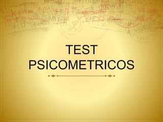 TEST
PSICOMETRICOS
 